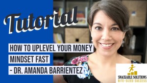 How to Uplevel Your Money Mindset Fast - Dr. Amanda Barrientez